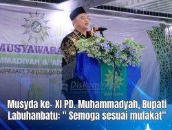 “Bupati Labuhanbatu, semoga Musyda ke-XI PD Muhammadiyah sesuai mufakat dan keinginan masyarakat